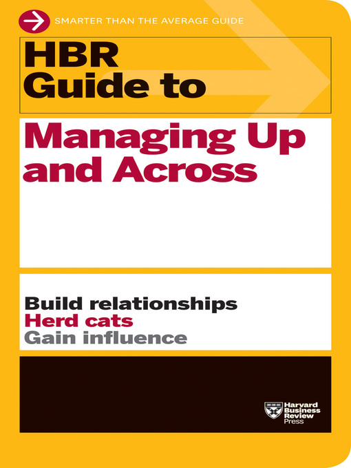 Title details for HBR Guide to Managing Up and Across (HBR Guide Series) by Harvard Business Review - Available